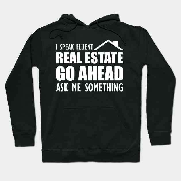 Real Estate - I speak fluent real estate go ahead ask me something Hoodie by KC Happy Shop